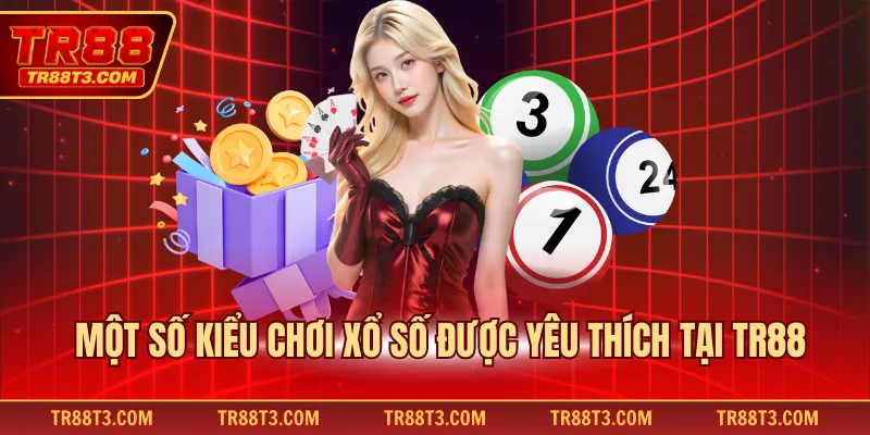 Một số kiểu chơi xổ số được yêu thích tại TR88