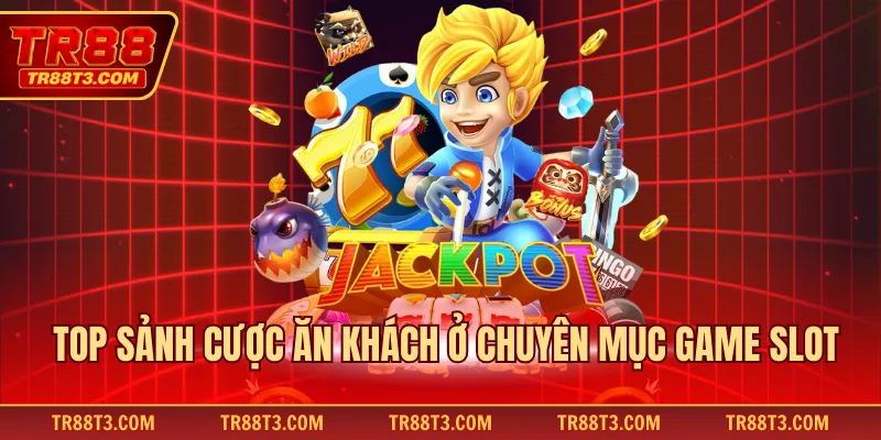 Top sảnh cược ăn khách ở chuyên mục game slot